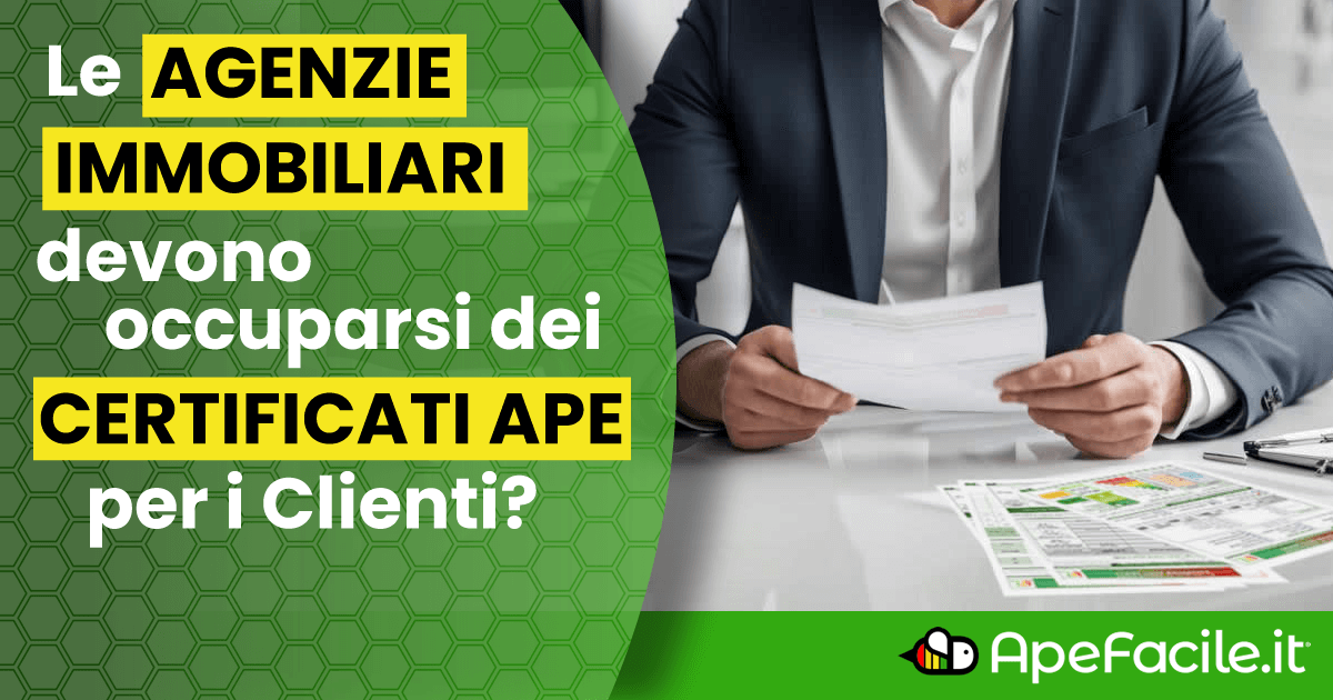 Le Agenzie Immobiliari devono occuparsi del Certificato APE per i propri Clienti?