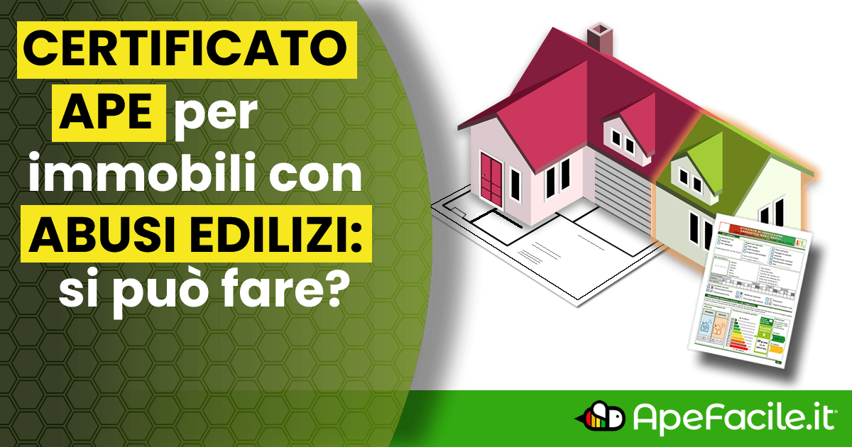 Certificazione Energetica APE per immobile con abusi edilizi: si può fare?