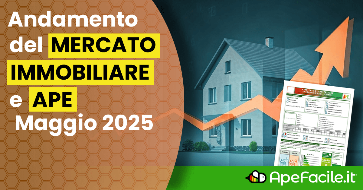 Andamento del Mercato Immobiliare e APE | Maggio 2025